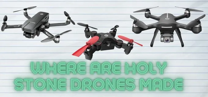 Where Are Holy Stone Drones Made -This May Surprise You