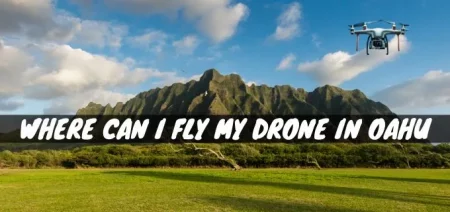 20 Places Where Can I fly my drone in Oahu -Hawaii