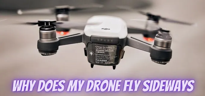 10 Reasons Why Does My Drone Fly Sideways